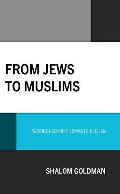 From Jews to Muslims: Twentieth-Century Converts to Islam - Shalom Goldman - cover
