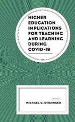 Higher Education Implications for Teaching and Learning During Covid-19