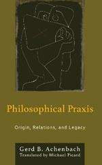 Philosophical Praxis: Origin, Relations, and Legacy