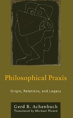 Philosophical Praxis: Origin, Relations, and Legacy - Gerd B. Achenbach - cover