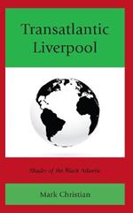 Transatlantic Liverpool: Shades of the Black Atlantic