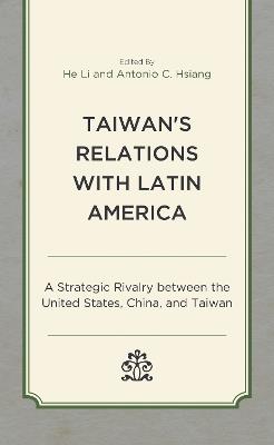 Taiwan's Relations with Latin America: A Strategic Rivalry between the United States, China, and Taiwan - cover