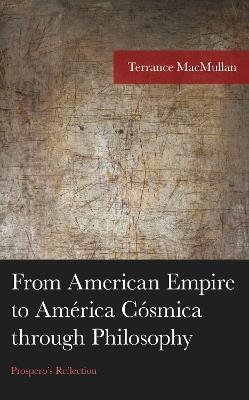 From American Empire to América Cósmica through Philosophy: Prospero's Reflection - Terrance MacMullan - cover
