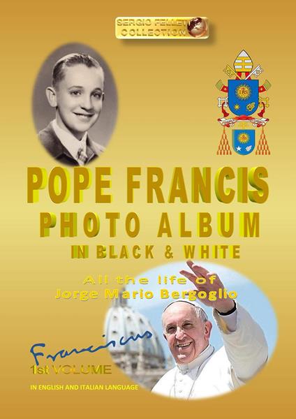 Pope Francis photo album in black & white. Ediz. italiana e inglese. Vol. 1 - Sergio Felleti - copertina