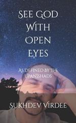 See God With Open Eyes: As Defined By The Upanishads