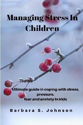 Managing Stress In Children - Barbara S. Johnson - cover