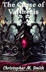 The Curse of Valtheris: The Crown of Shadows