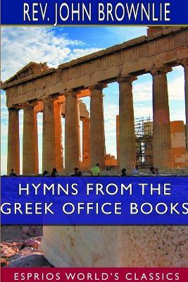 Hymns From the Greek Office Books (Esprios Classics) - John Brownlie - cover