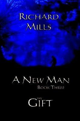 A New Man Book Three The Gift - Richard Mills - cover