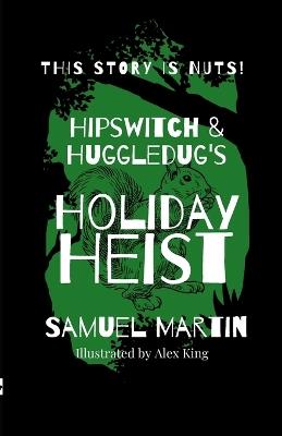 Hipswitch & Huggledug's Holiday Heist - Samuel Martin - cover