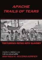 Apache Trails of Tears: Indian Slavery - Sigfried Second-Jumper - cover