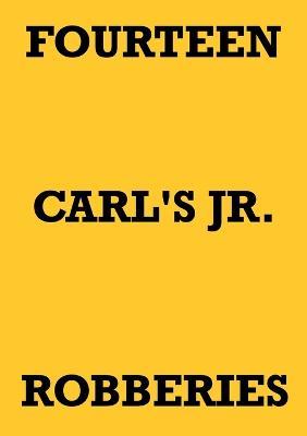 Fourteen Carl's Jr. Robberies - Mark Staniforth - cover