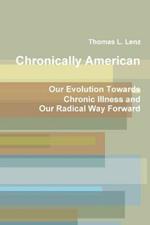 Chronically American: Our Evolution Towards Chronic Illness and Our Radical Way Forward