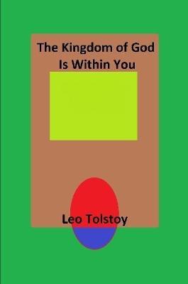 The Kingdom of God Is Within You - Leo Tolstoy - cover