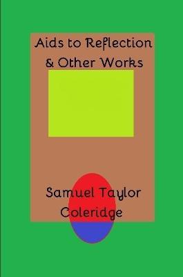 Aids to Reflection & Other Works - Samuel Taylor Coleridge - cover