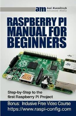 Raspberry Pi Manual for Beginners Step-by-Step Guide to the first Raspberry Pi Project - Axel Mammitzsch - cover