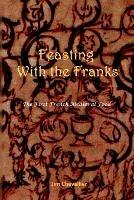 Feasting with the Franks: The First French Medieval Food - Jim Chevallier - cover