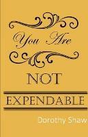 You Are Not Expendable - Dorothy Shaw - cover