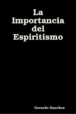La Importancia del Espiritismo - Gerardo Sanchez - cover