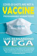 COVID-19 Shots Are Not a Vaccine: Programmable Human Tissue