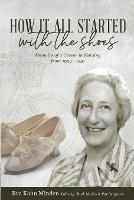 How It All Started With the Shoes: Memoirs of a career in nursing 1934 - 1951 - Eva Kahn Minden - cover