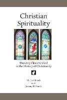 Christian Spirituality: Drawing Closer to God in the History of Christianity