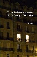 These Delicious Aromas Like Foreign Countries - hj elliot - cover