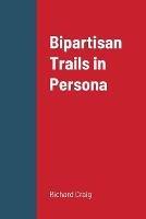 Bipartisan Trails in Persona - Richard Craig - cover