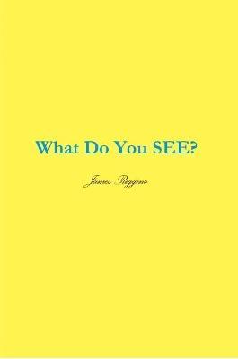 What Do You SEE - James Riggins - cover