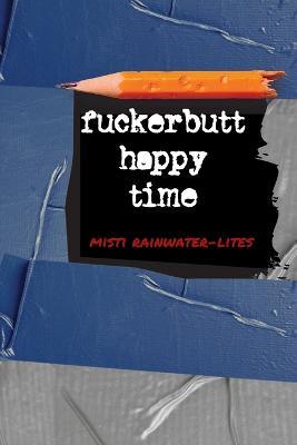 Fuckerbutt Happy Time - Misti Rainwater-Lites - cover
