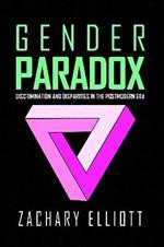 The Gender Paradox: Discrimination and Disparities in the Postmodern Era
