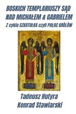Boskich Templariuszy SAd Nad Michalem & Gabrielem: Z cyklu SZKATULKA czyli PALAC KROLOW