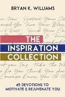 The Inspiration Collection: 45 Devotions to Motivate & Rejuvenate You - Bryan Williams - cover