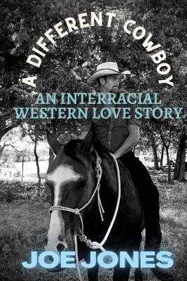 A Different Cowboy: An Interracial Western Love Story - Joe Jones - cover
