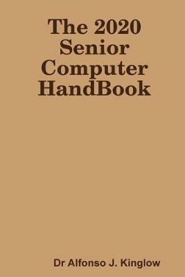 The 2020 Senior Computer HandBook - Alfonso J. Kinglow - cover