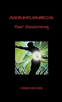 Ayahuasca Your Awakening - Chris Helder - cover
