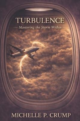 Turbulence: Mastering The Storm Within - Michelle P Crump - cover