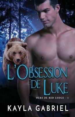 L'Obsession de Luke: Grands caracteres - Kayla Gabriel - cover