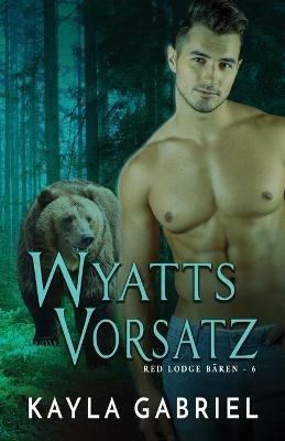 Wyatts Vorsatz: Grossdruck - Kayla Gabriel - cover