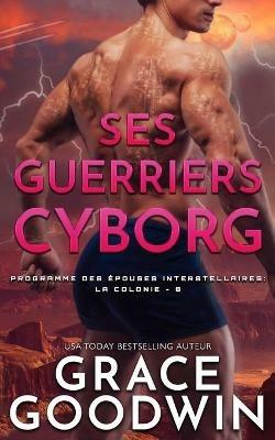 Ses Guerriers Cyborg - Grace Goodwin - cover