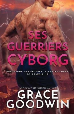 Ses Guerriers Cyborg: Grands caracteres - Grace Goodwin - cover