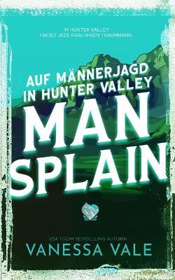 Auf Männerjagd in Hunter Valley: Man Splain - Vanessa Vale - cover