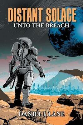 Distant Solace: Unto the Breach - Daniel J Lane - cover