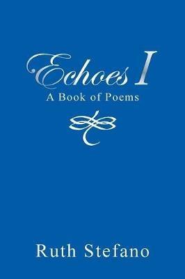 Echoes I: A Book of Poems - Ruth Stefano - cover