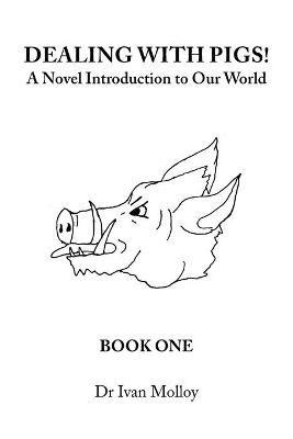 Dealing with Pigs!: A Novel Introduction to Our World - Ivan Molloy - cover