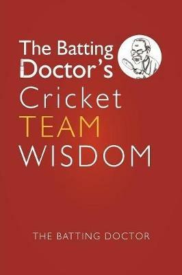The Batting Doctors Cricket Team Wisdom - The Batting Doctor - cover