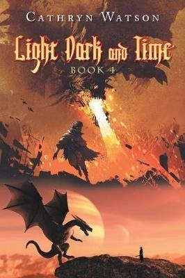 Light Dark and Time: Book 4 - Cathryn Watson - cover
