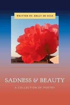 Sadness & Beauty: A Collection of Poetry - Kelly de Guia - cover