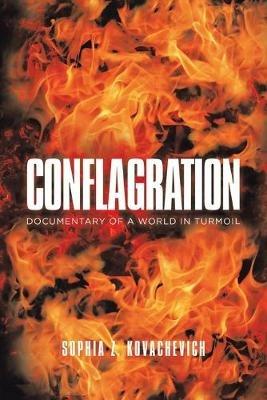 Conflagration: Documentary of a World in Turmoil - Sophia Z Kovachevich - cover