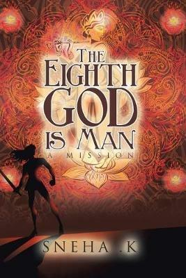 The Eighth God Is Man: A Mission - Sneha K - cover